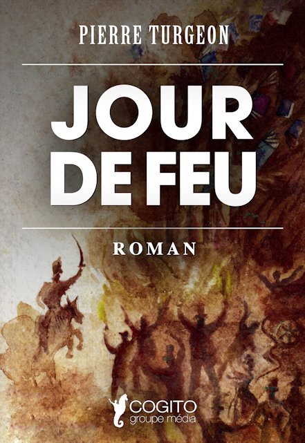 Jour de feu: Fiction historique by Pierre Turgeon